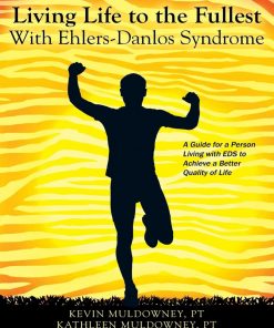 Living Life to the Fullest with Ehlers-Danlos Syndrome: Guide to Living a Better Quality of Life While Having EDS