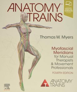 Anatomy Trains: Myofascial Meridians for Manual Therapists and Movement Professionals - 4th Edition