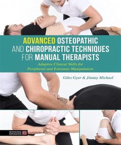 Advanced Osteopathic and Chiropractic Techniques for Manual Therapists: Adaptive Clinical Skills for Peripheral and Extremity Manipulation