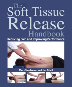 The Soft Tissue Release Handbook: Reducing Pain and Improving Performance